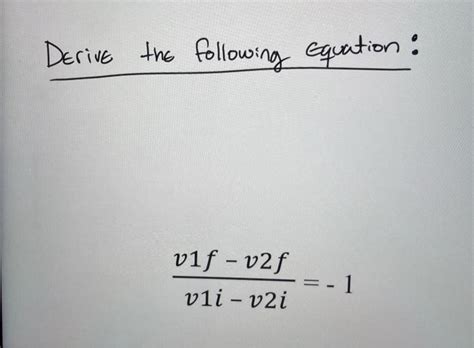 Solved Derive The Following Equation V1iv2iv1fv2f 1 Chegg