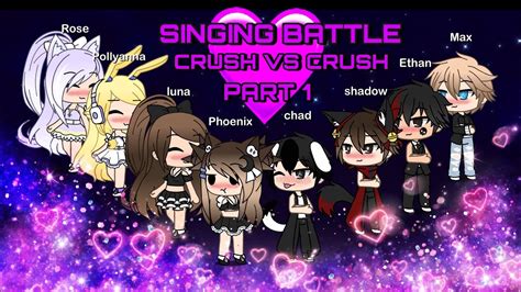 Gacha Life Singing Battle ~ Crush Vs Crush Part 1 ~ Youtube