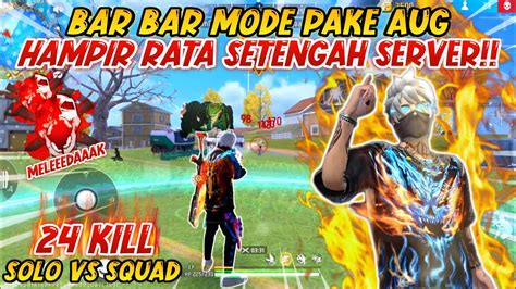 Solo Vs Squad Bar Bar Mode Pake Aug Hampir Rata Setengah Server 24 Kill Free Fire Indonesia