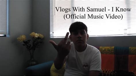 Vlogs With Samuel I Know Official Music Video YouTube