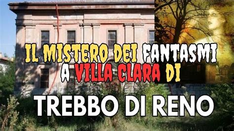 Il Mistero Dei Fantasmi Di Villa Clara Di Trebbo Di Reno Youtube