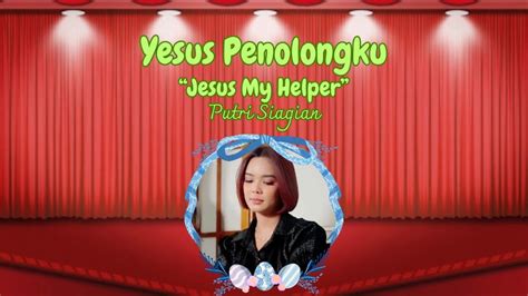 Yesus Penolongku Putri Siagian Lirik Lagu Rohani Terbaru Youtube