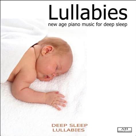 Lullabies New Age Piano Music For Deep Sleep Deep Sleep Lullabies