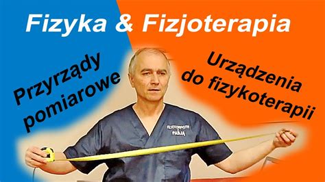 Fizyka fizjoterapia proste przyrządy pomiarowe wybrane urządzenie