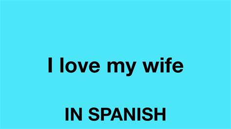 How To Say I Love My Wife In Spanish Youtube