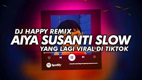 Dj Aiya Susanti Slow Bass Viral Tiktok Terbaru 2023 Youtube