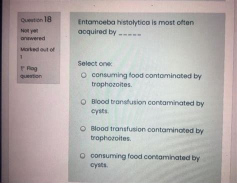 Solved Question 18 Entamoeba Histolytica Is Most Often