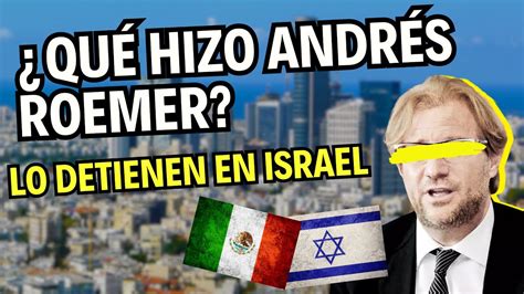 Andr S Roemer Detenido En Israel C Mo Ser Su Extradici N A M Xico