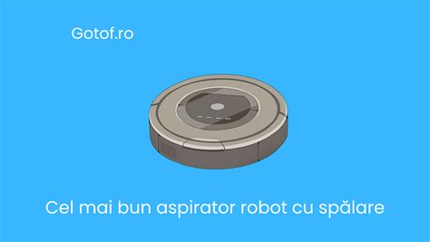 Cel mai bun aspirator robot cu spălare cu mop Gotof ro