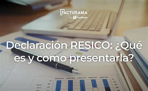 Declaración Resico ¿qué Es Y Como Presentarla Ante El Sat