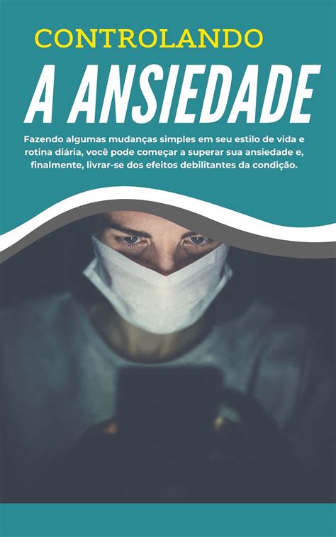 Dominando a Ansiedade Um Guia Prático para o Controle Emocional