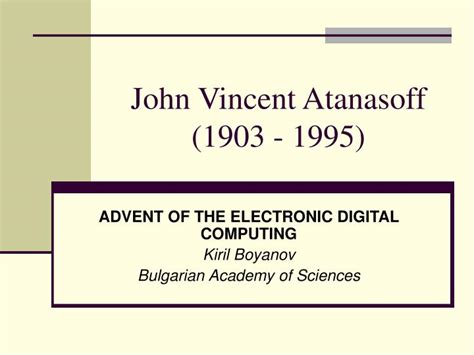 PPT - John Vincent Atanasoff (1903 - 1995) PowerPoint Presentation ...