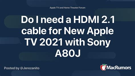 Do I need a HDMI 2.1 cable for New Apple TV 2021 with Sony A80J ...