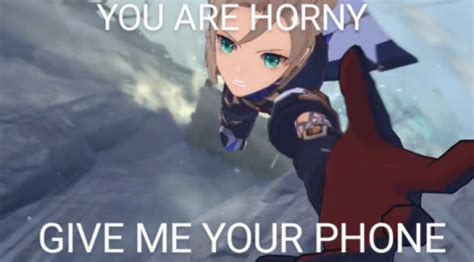 You Are Horny Give Me Your Phone Rgenshinimpact