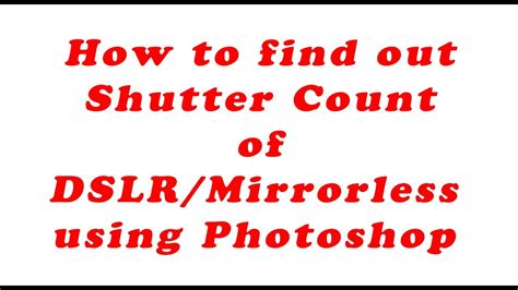 How To Accurately Find Out Shutter Count Of A Dslr Mirrorless Using