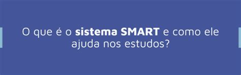 O Que O Sistema Smart E Como Ele Ajuda Nos Estudos Uemp