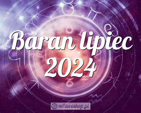 Horoskop Baran Lipiec Horoskop Miesi Czny