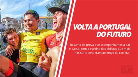 Volta A Portugal Do Futuro O Resumo Da Prova E Os Ciclistas Que Mais