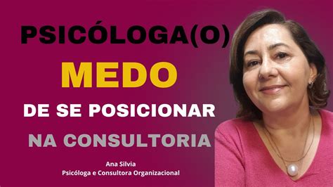 Psic Loga O Consequ Ncias Do Medo De Se Posicionar Na Consultoria