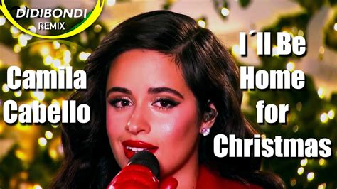 Camila Cabello I Ll Be Home For Christmas Didibondi Remix YouTube