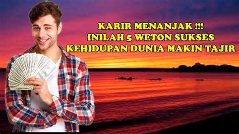 KARIR MENANJAK INILAH 5 WETON SUKSES KEHIDUPAN MAKIN TAJIR YouTube