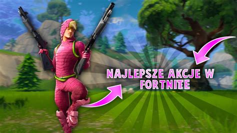 Moje Najlepsze Akcje W Fortnite Youtube