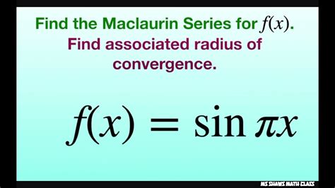 Find The Maclaurin Series Of F X Sin Pi X And Associated Radius Of