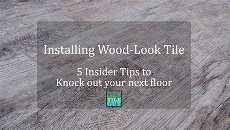 Installing Wood Look Tile: 5 Insider Tips to Achieve Success | DIYTileGuy