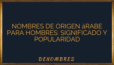 Nombres De Origen Rabe Para Hombres Significado Y Popularidad