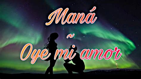 Oye Mi Amor Maná Letra💛 Youtube