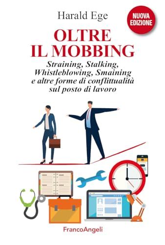 Oltre Il Mobbing Straining Stalking Whistleblowing Smaining E Altre