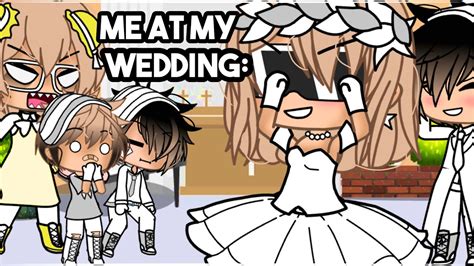 Me At My Wedding Gacha Life ꒰ Meme꒱ 💍💐 ࿔₊• { Late } Youtube