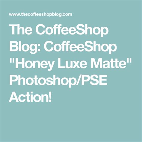 The CoffeeShop Blog CoffeeShop Honey Luxe Matte Photoshop PSE Action