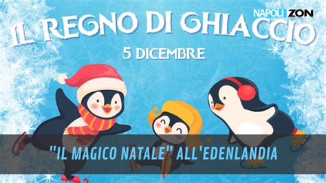 Il Magico Natale All Edenlandia Arriva Il Regno Di Ghiaccio Napoli Zon