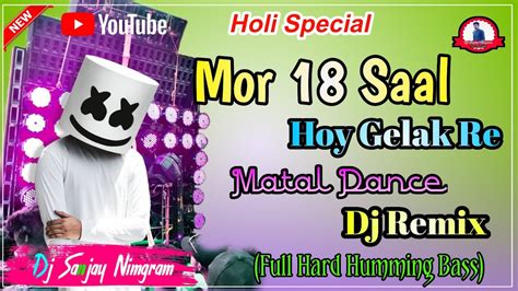 Mor 18 Saal Hoy Gelak Re Dj Fully Hard Bass Matal Dance Mix 2024