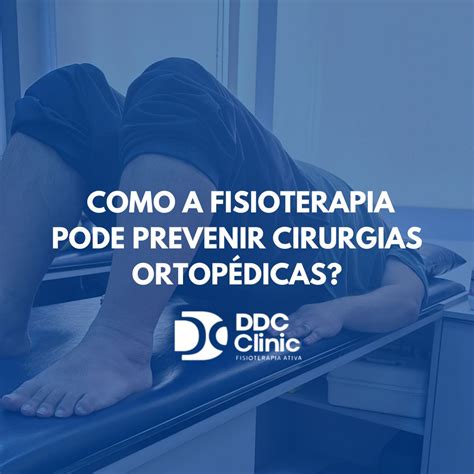 Como a Fisioterapia Pode Prevenir Cirurgias Ortopédicas DDC Clinic