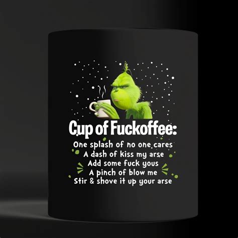 Grinch Cup Of Fuckoffee Splash No One Care Dash Kiss My Arse Mug