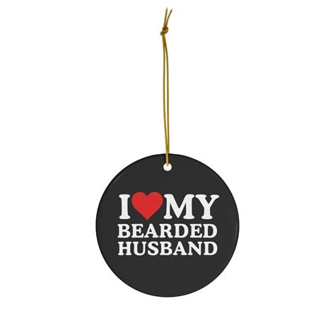 I Love My Husband Ceramic Ornament I Love My Bearded Husband Wifey