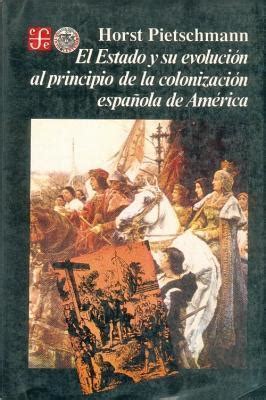 El Estado Y Su Evolucion Al Principio De La Colonizacion Espanola De