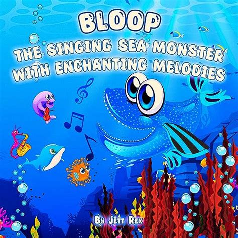 Bloop: The Singing Sea Monster with Enchanting Melodies - Kindle ...