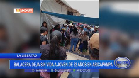 La Libertad balacera deja sin vida a joven de 22 años en Aricapampa