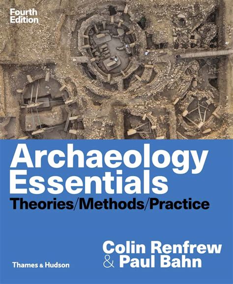 Archaeology Essentials Theories Methods And Practice
