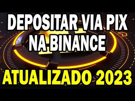 Como Depositar Dinheiro Na Binance Via Pix Passo A Passo Atualizado