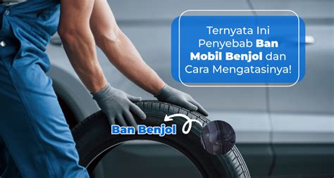 Ternyata Ini Penyebab Ban Mobil Benjol Dan Cara Mengatasinya