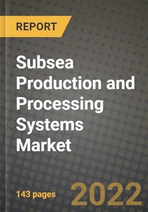 Subsea Production And Processing Systems Market Outlook Report