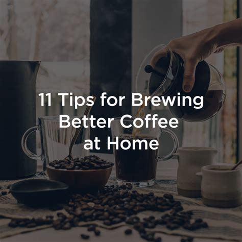 11 Tips For Brewing Better Coffee At Home