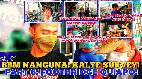 KALYE SURVEY PART 6 QUIAPO FOOTBRIDGE BBM NANGUNA GAGANDA ANG PINAS