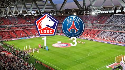 Losc vs Psg VLOG 1 3 défaite des nordistes retour sur terre après avoir