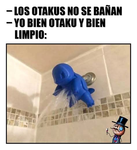 Los otakus no se bañan Yo bien otaku y bien limpio Memes