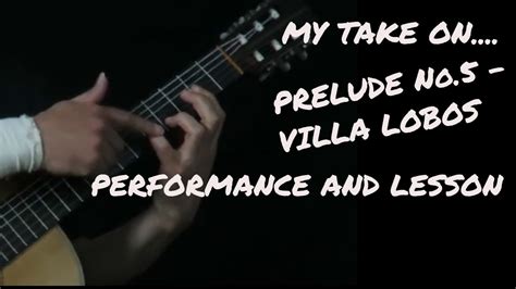 My Take On Villa Lobos Prelude Performance And Lesson Youtube